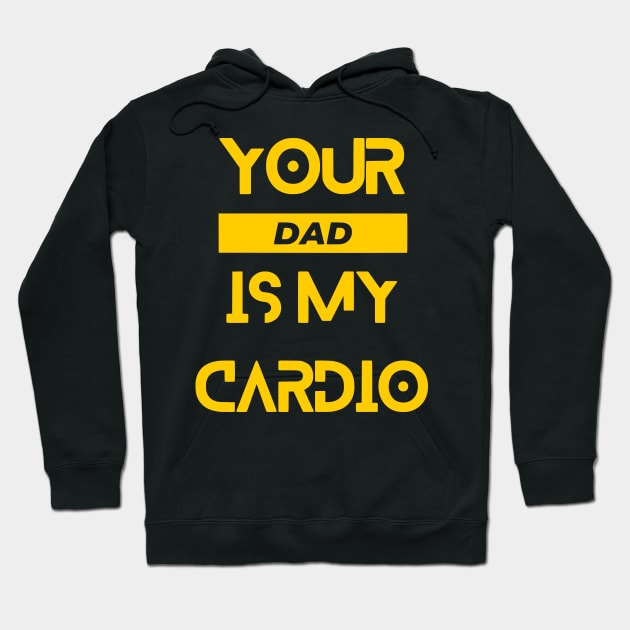 Your DAD is My Cardio Hoodie by WorldTeeShop